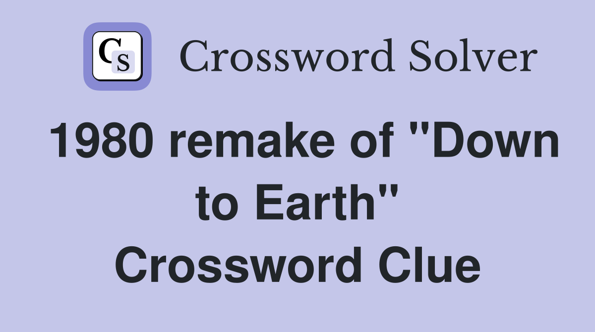 1980 remake of "Down to Earth" Crossword Clue