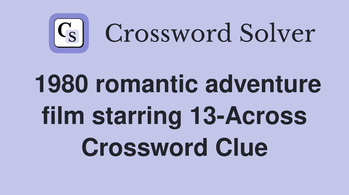 1980 romantic adventure film starring 13-Across Crossword Clue