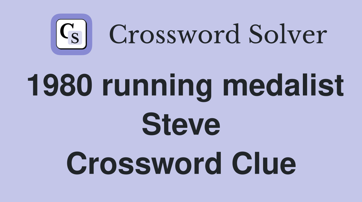 1980 running medalist Steve Crossword Clue