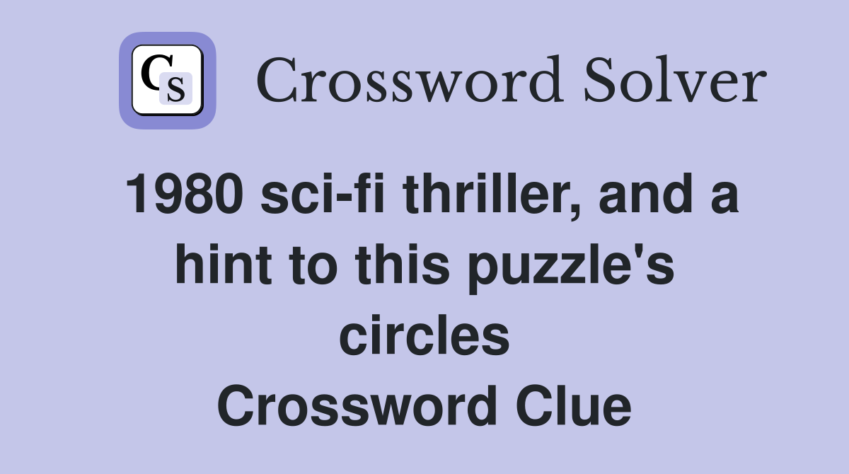 1980 sci-fi thriller, and a hint to this puzzle's circles Crossword Clue