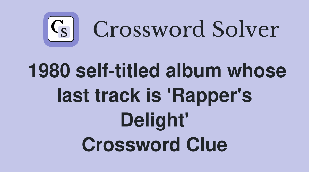 1980 self-titled album whose last track is 'Rapper's Delight' Crossword Clue