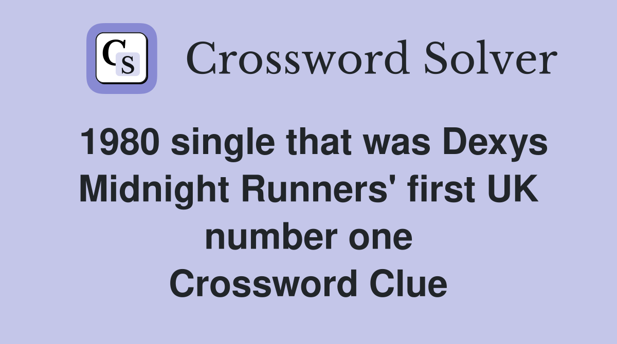 1980 single that was Dexys Midnight Runners' first UK number one Crossword Clue