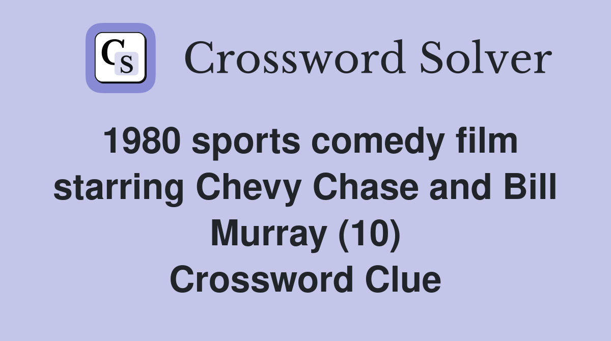 1980 sports comedy film starring Chevy Chase and Bill Murray (10) Crossword Clue