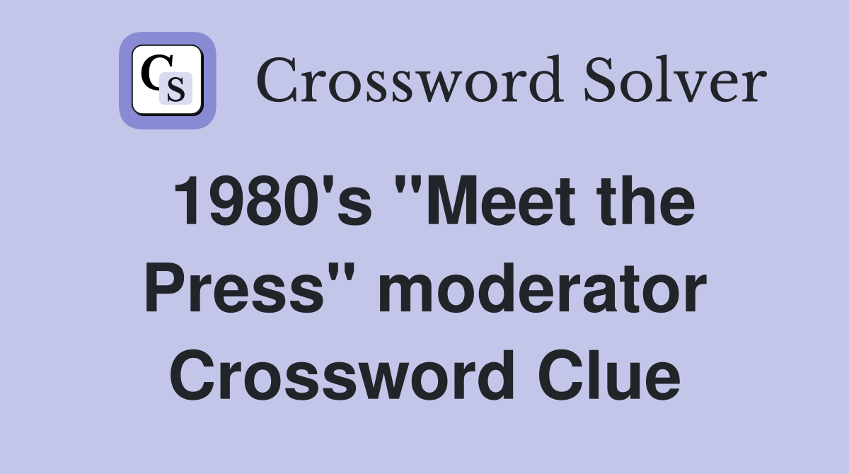 1980's "Meet the Press" moderator Crossword Clue