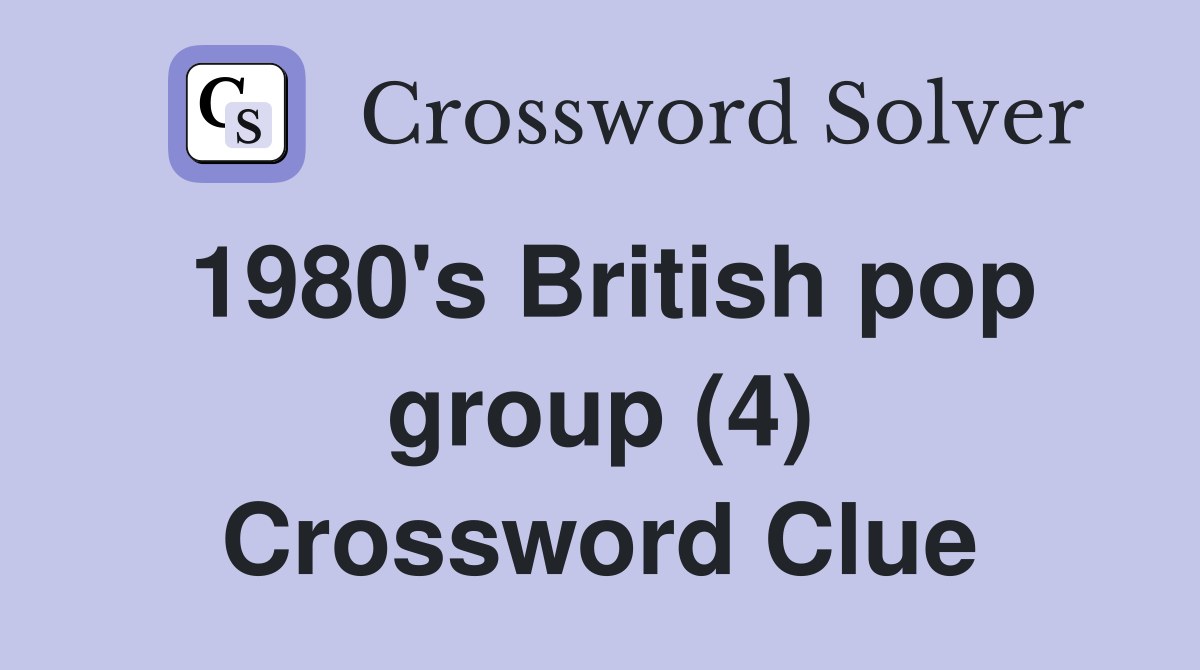 1980's British pop group (4) Crossword Clue