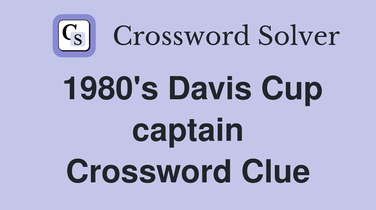 1980's Davis Cup captain Crossword Clue