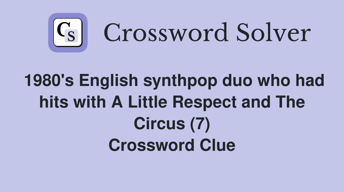 1980's English synthpop duo who had hits with A Little Respect and The Circus (7) Crossword Clue