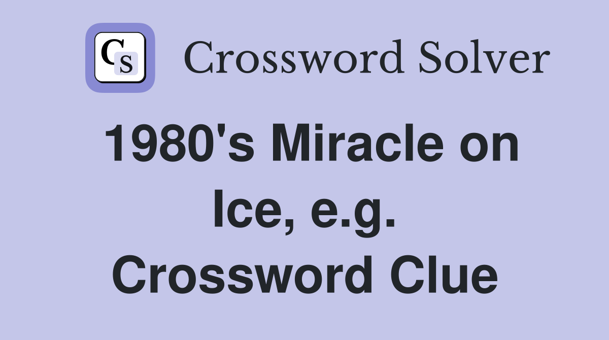1980's Miracle on Ice, e.g. Crossword Clue