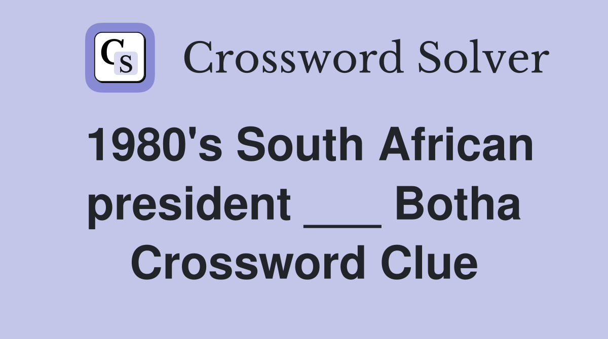 1980's South African president ___ Botha Crossword Clue