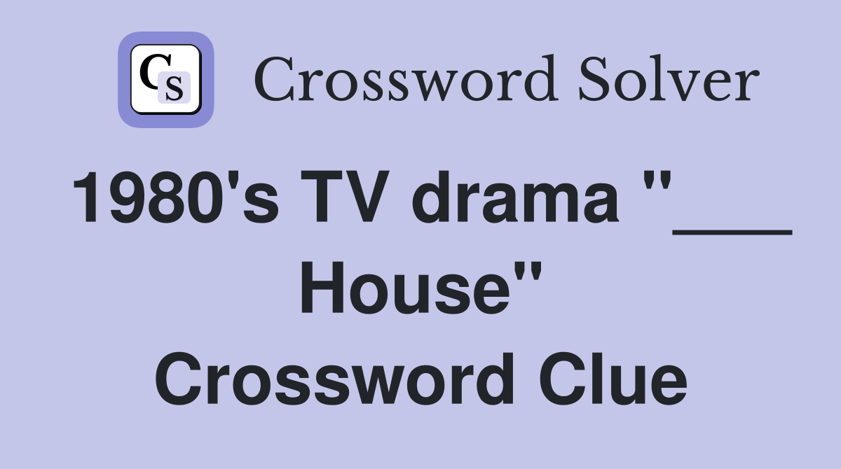 1980's TV drama "___ House" Crossword Clue