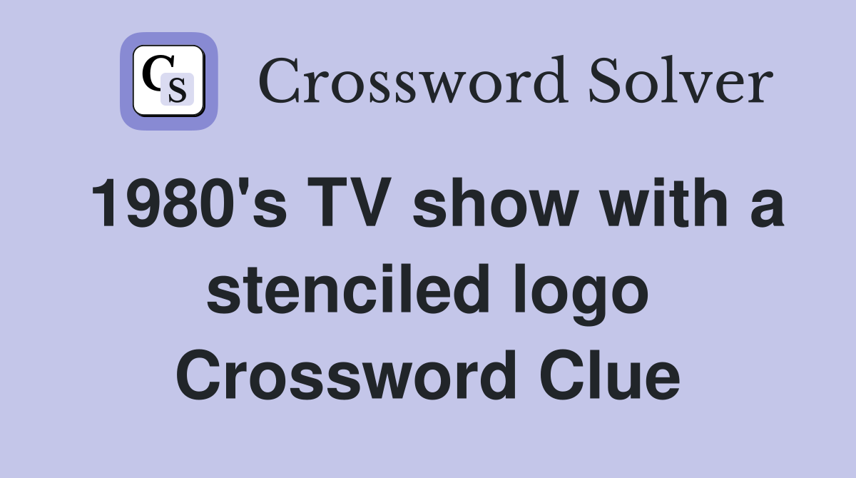 1980's TV show with a stenciled logo Crossword Clue