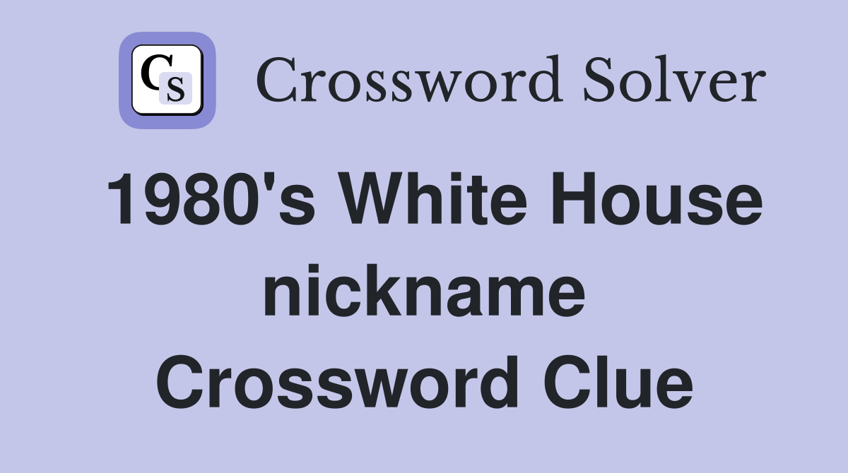 1980's White House nickname Crossword Clue