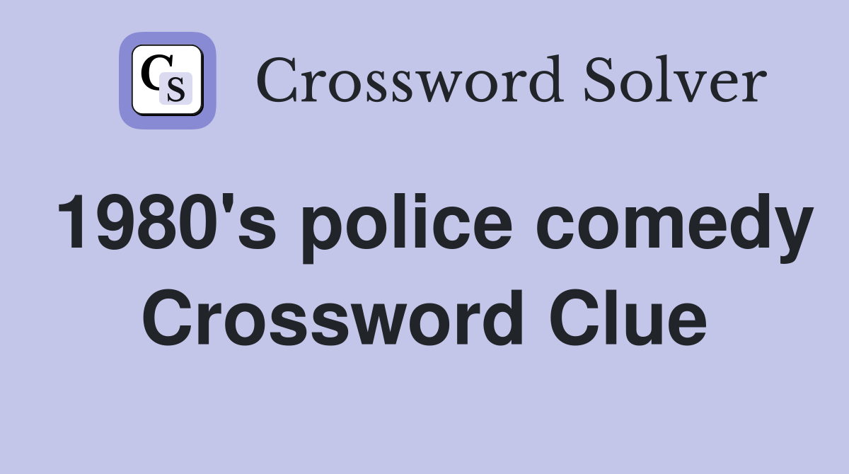 1980's police comedy Crossword Clue