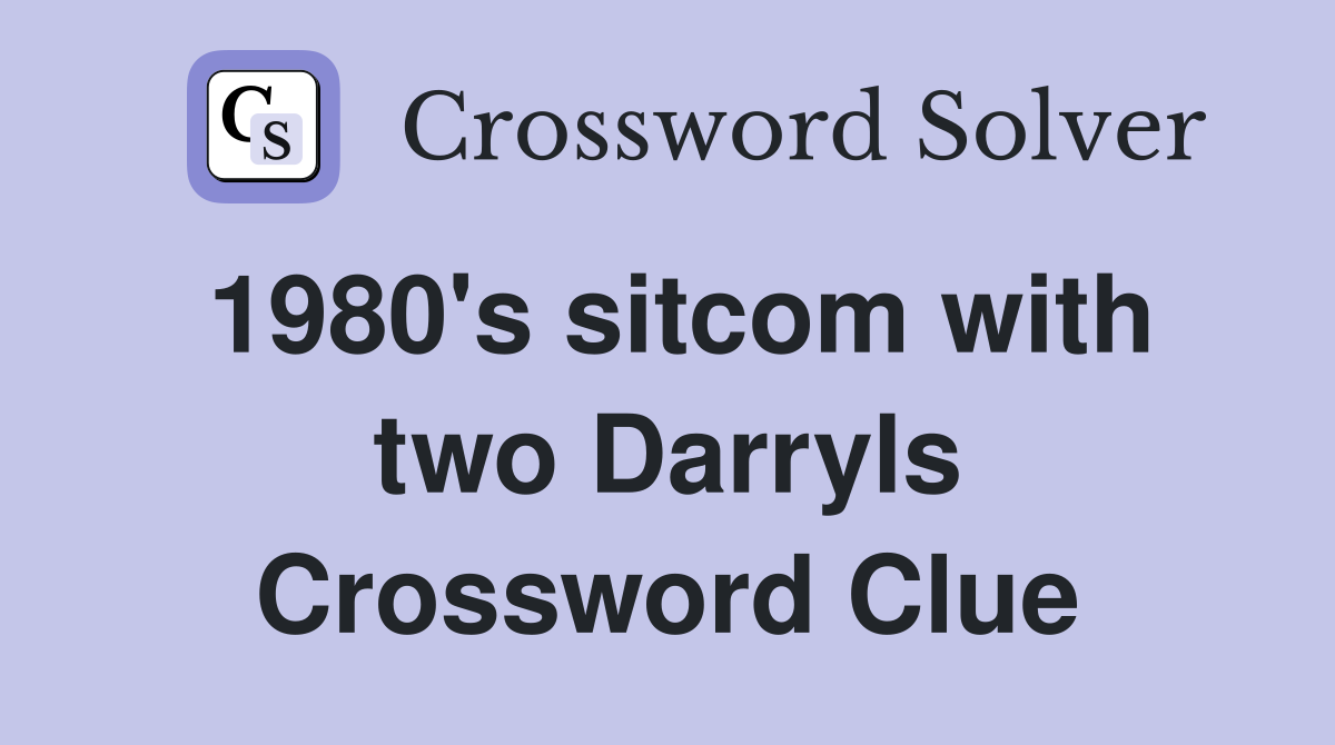 1980's sitcom with two Darryls Crossword Clue