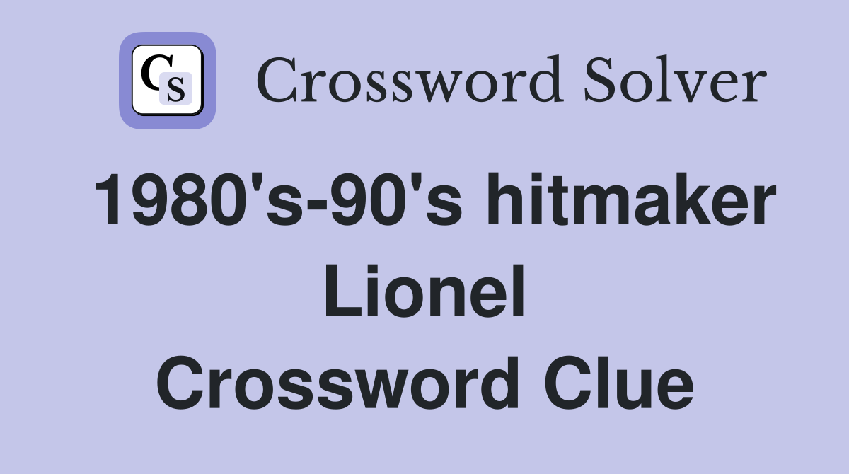 1980's-90's hitmaker Lionel Crossword Clue
