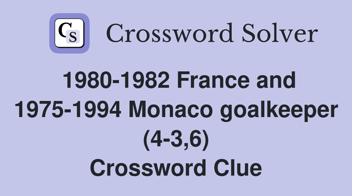 1980-1982 France and 1975-1994 Monaco goalkeeper (4-3,6) Crossword Clue