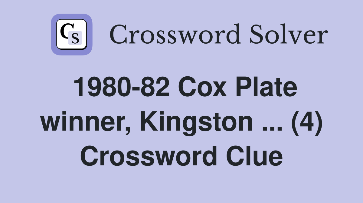 1980-82 Cox Plate winner, Kingston ... (4) Crossword Clue