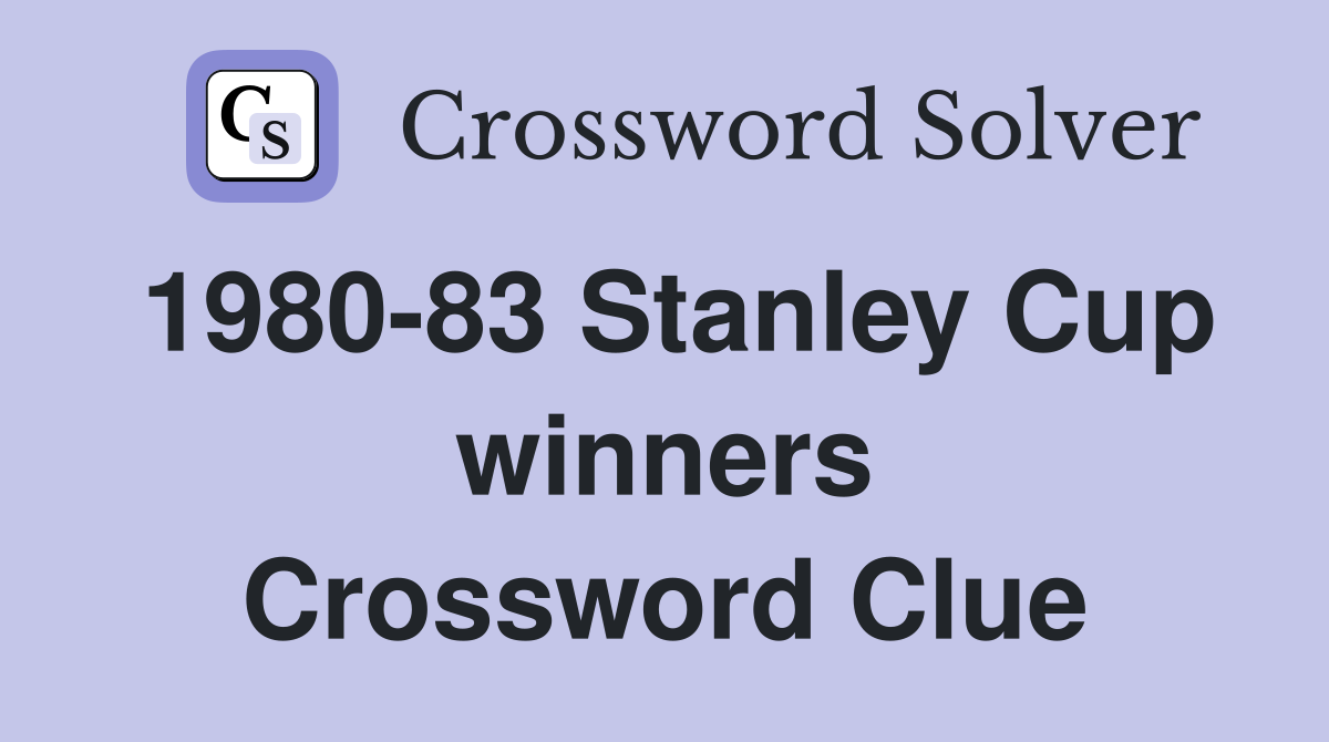 1980-83 Stanley Cup winners Crossword Clue