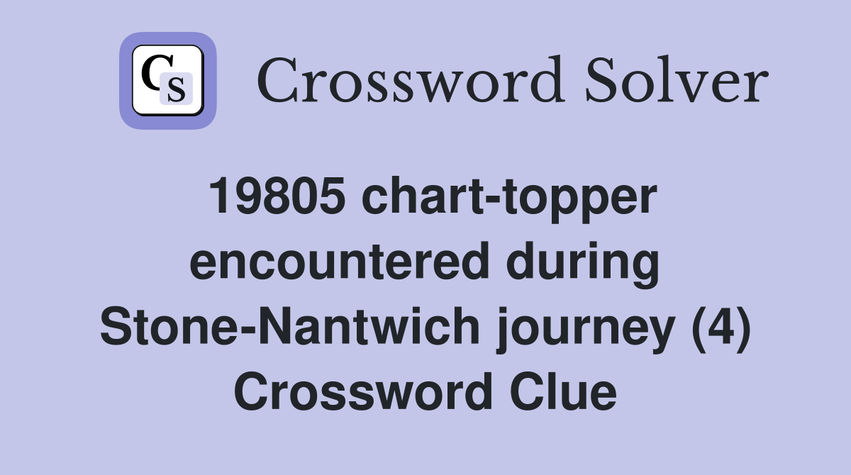 19805 chart-topper encountered during Stone-Nantwich journey (4) Crossword Clue