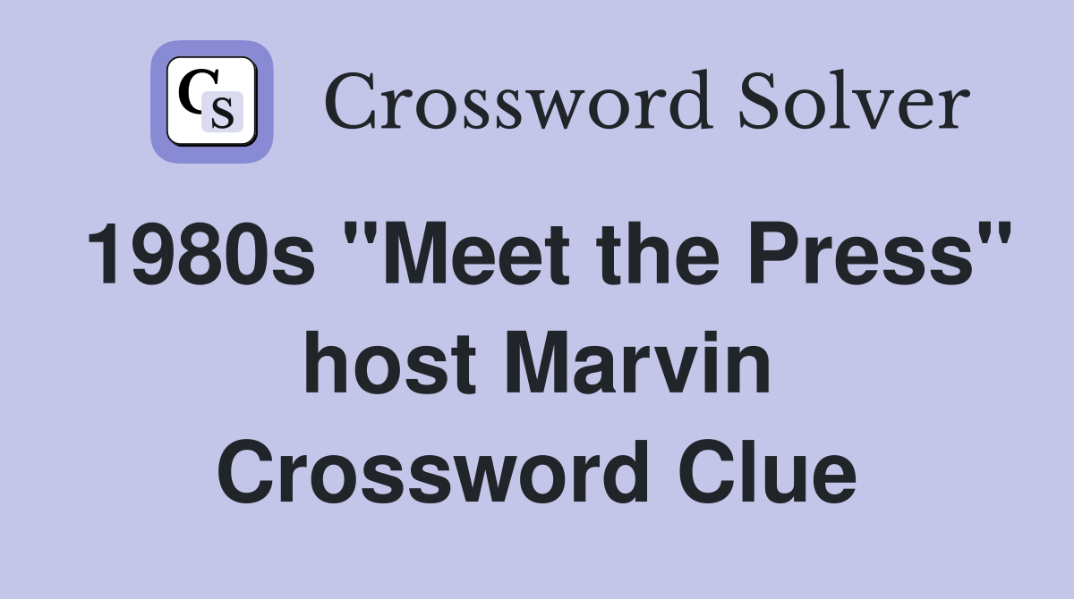 1980s "Meet the Press" host Marvin Crossword Clue