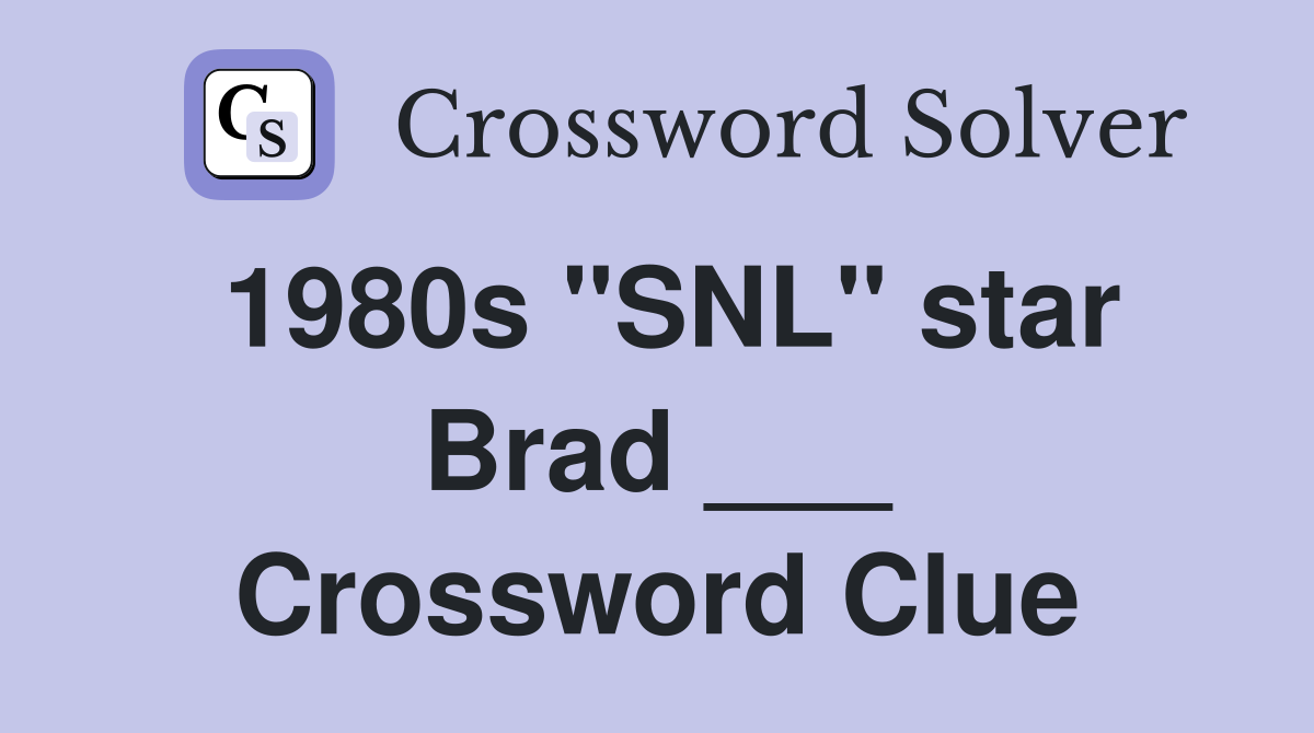 1980s "SNL" star Brad ___ Crossword Clue