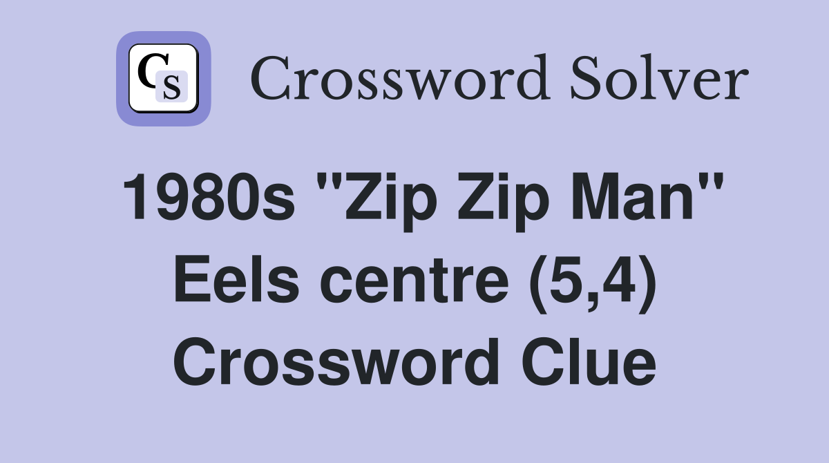 1980s "Zip Zip Man" Eels centre (5,4) Crossword Clue