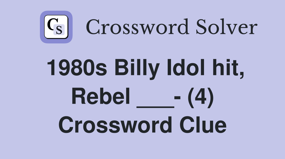 1980s Billy Idol hit, Rebel ___- (4) Crossword Clue