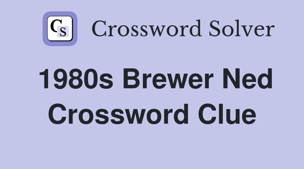 1980s Brewer Ned Crossword Clue