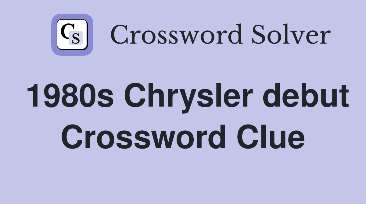 1980s Chrysler debut Crossword Clue