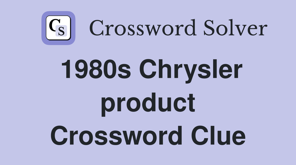 1980s Chrysler product Crossword Clue