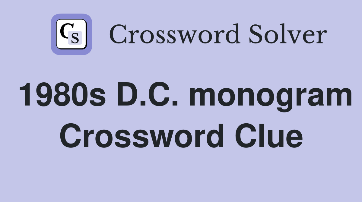 1980s D.C. monogram Crossword Clue