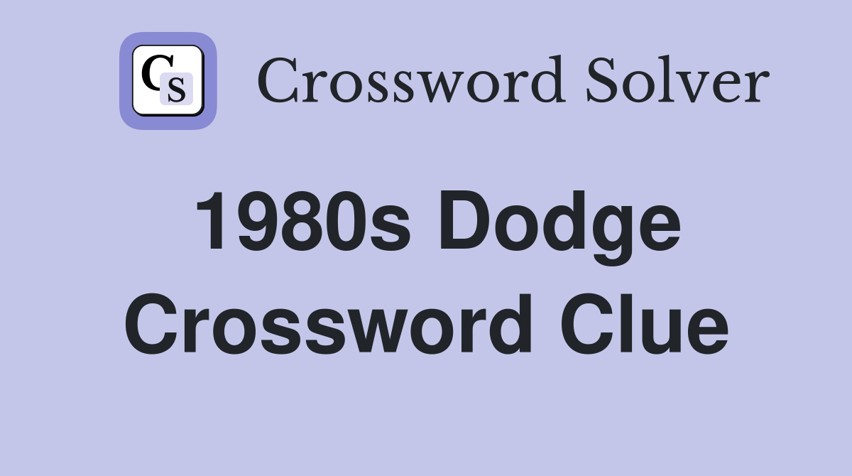 1980s Dodge Crossword Clue