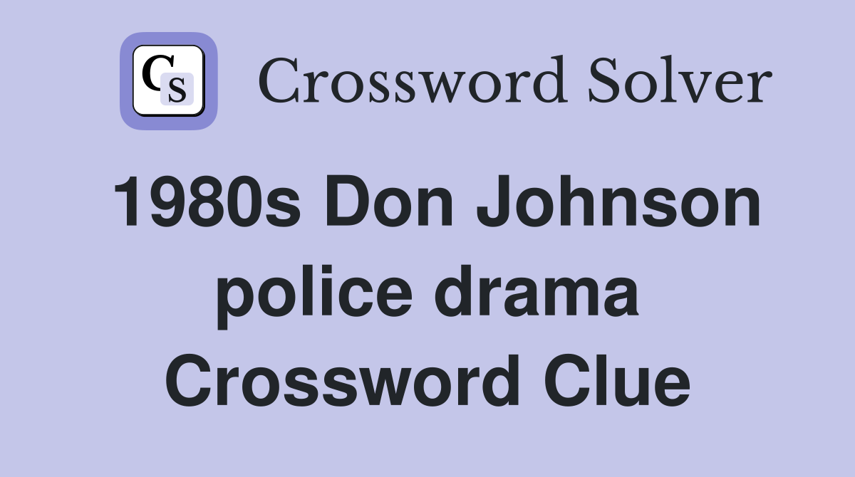 1980s Don Johnson police drama Crossword Clue