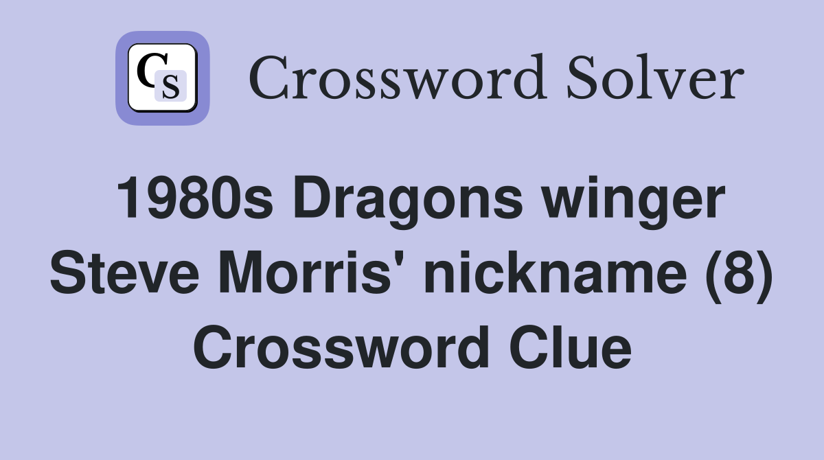 1980s Dragons winger Steve Morris' nickname (8) Crossword Clue