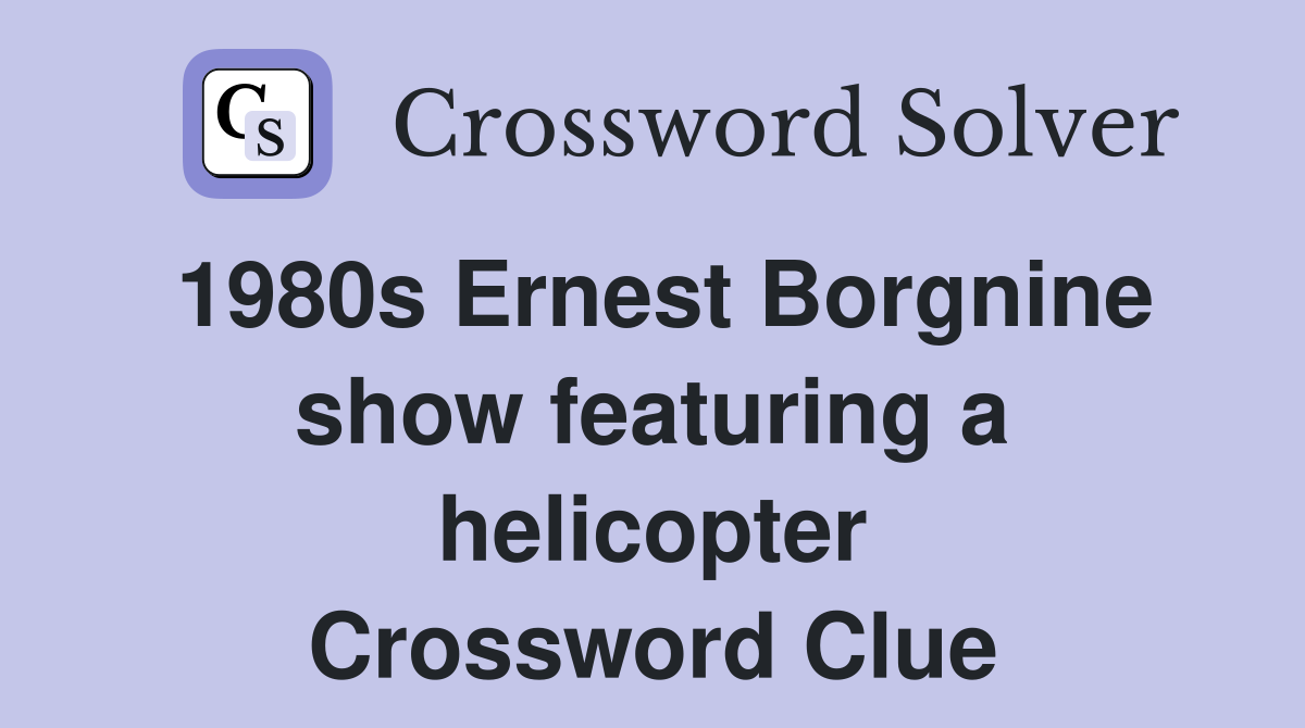 1980s Ernest Borgnine show featuring a helicopter Crossword Clue
