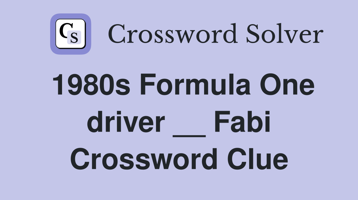 1980s Formula One driver __ Fabi Crossword Clue