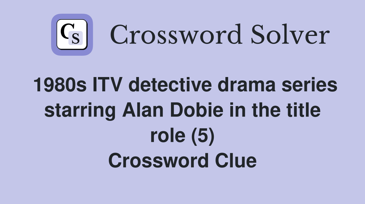 1980s ITV detective drama series starring Alan Dobie in the title role (5) Crossword Clue