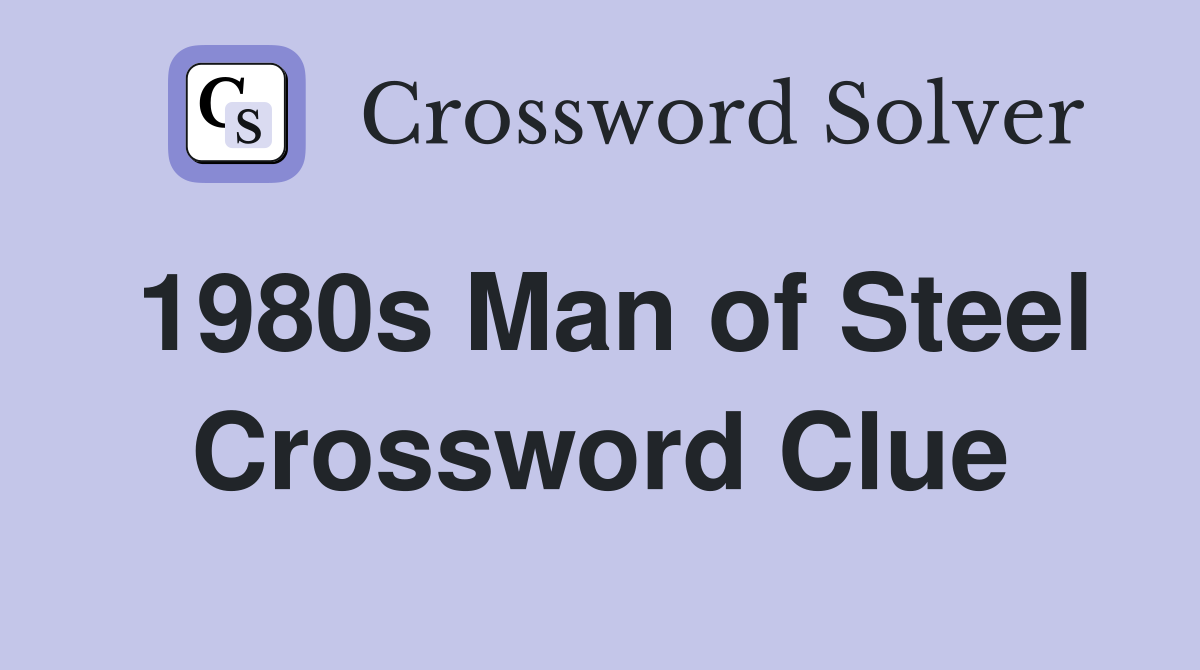 1980s Man of Steel Crossword Clue
