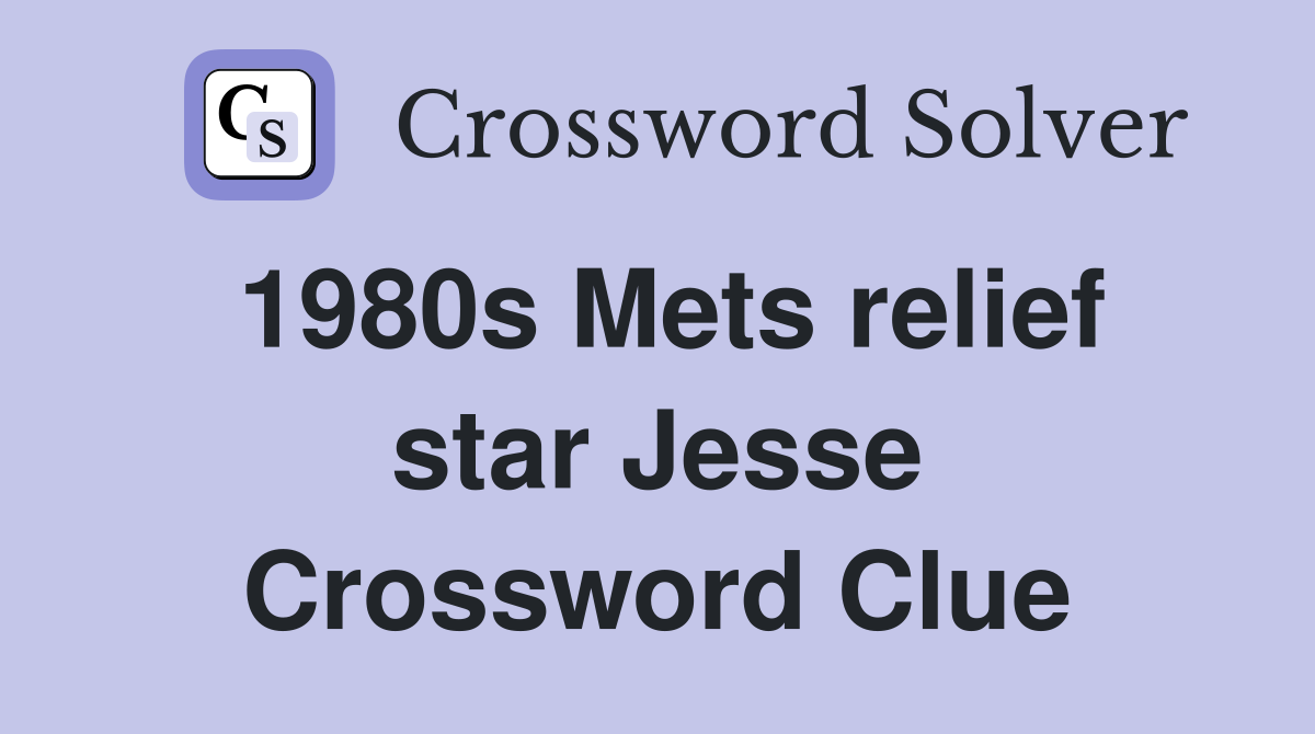 1980s Mets relief star Jesse Crossword Clue