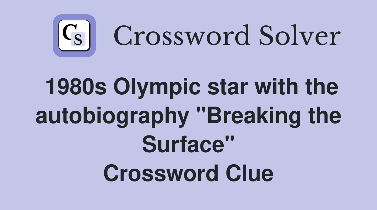 1980s Olympic star with the autobiography "Breaking the Surface" Crossword Clue