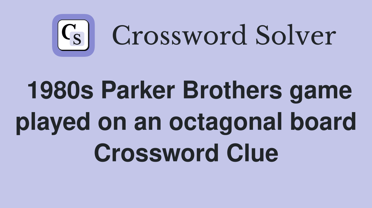 1980s Parker Brothers game played on an octagonal board Crossword Clue
