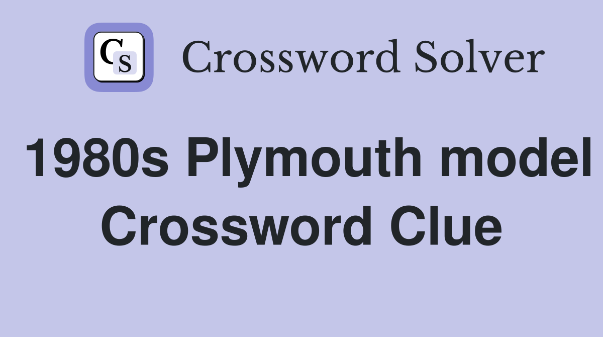 1980s Plymouth model Crossword Clue