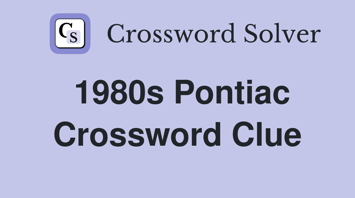 1980s Pontiac Crossword Clue