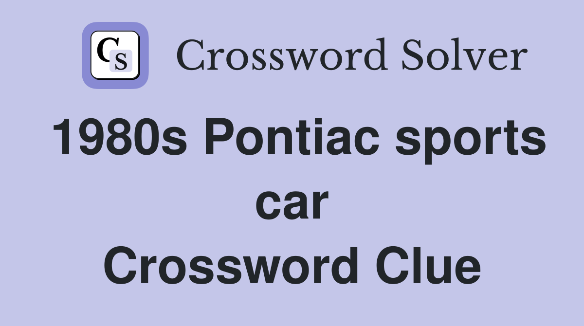 1980s Pontiac sports car Crossword Clue