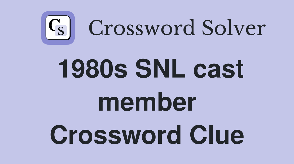 1980s SNL cast member Crossword Clue