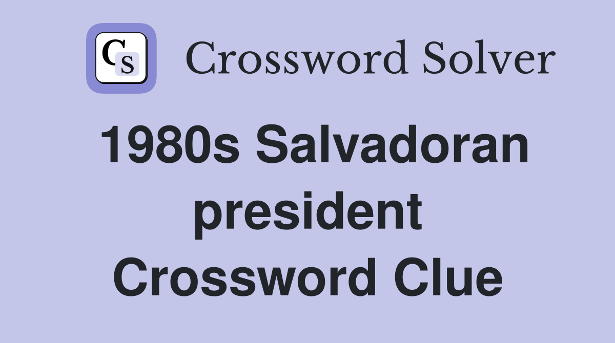1980s Salvadoran president Crossword Clue