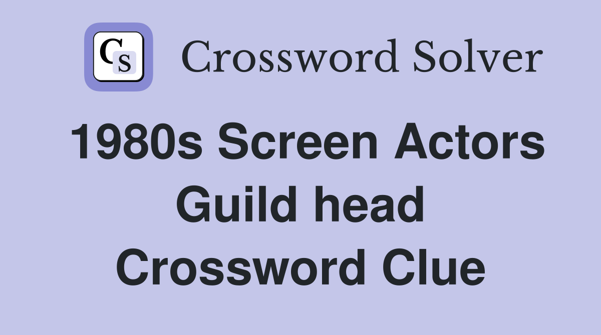 1980s Screen Actors Guild head Crossword Clue