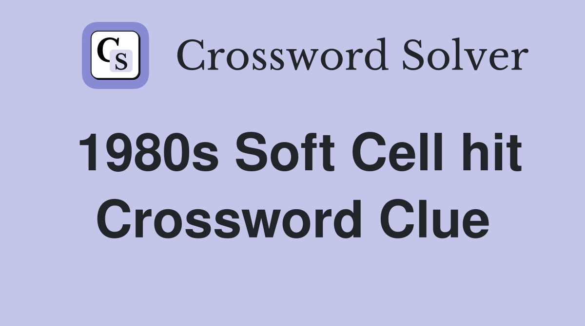 1980s Soft Cell hit Crossword Clue