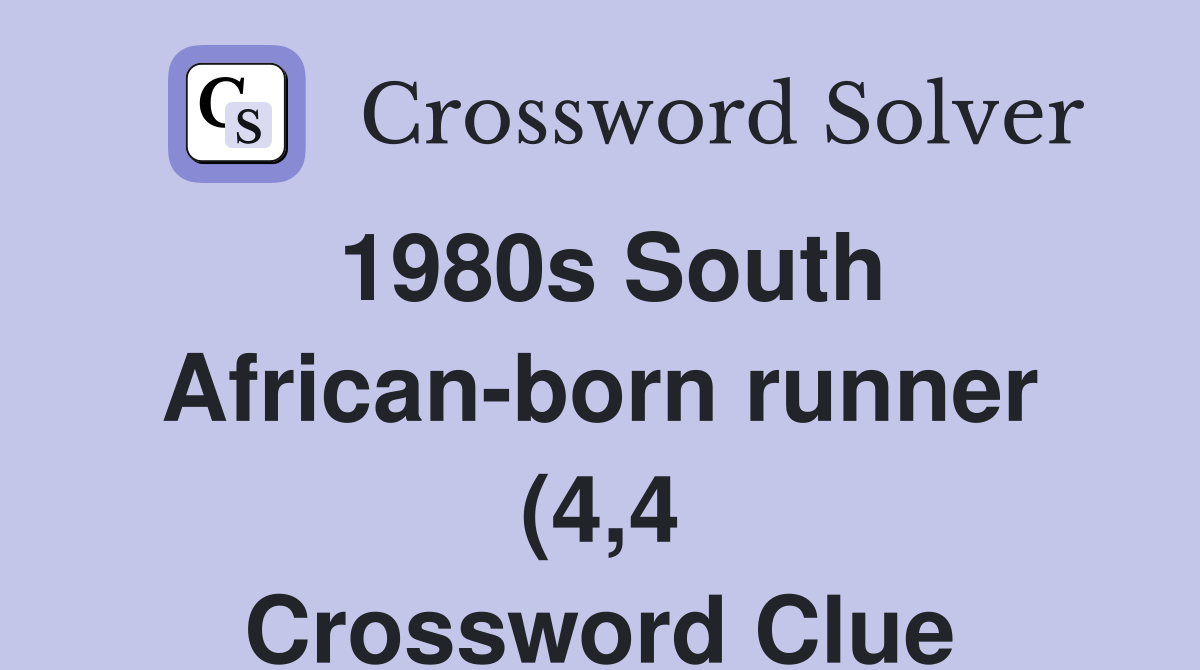 1980s South African born runner (4 4) Crossword Clue Answers 1980s South African born runner (4 4) Crossword Clue Answers