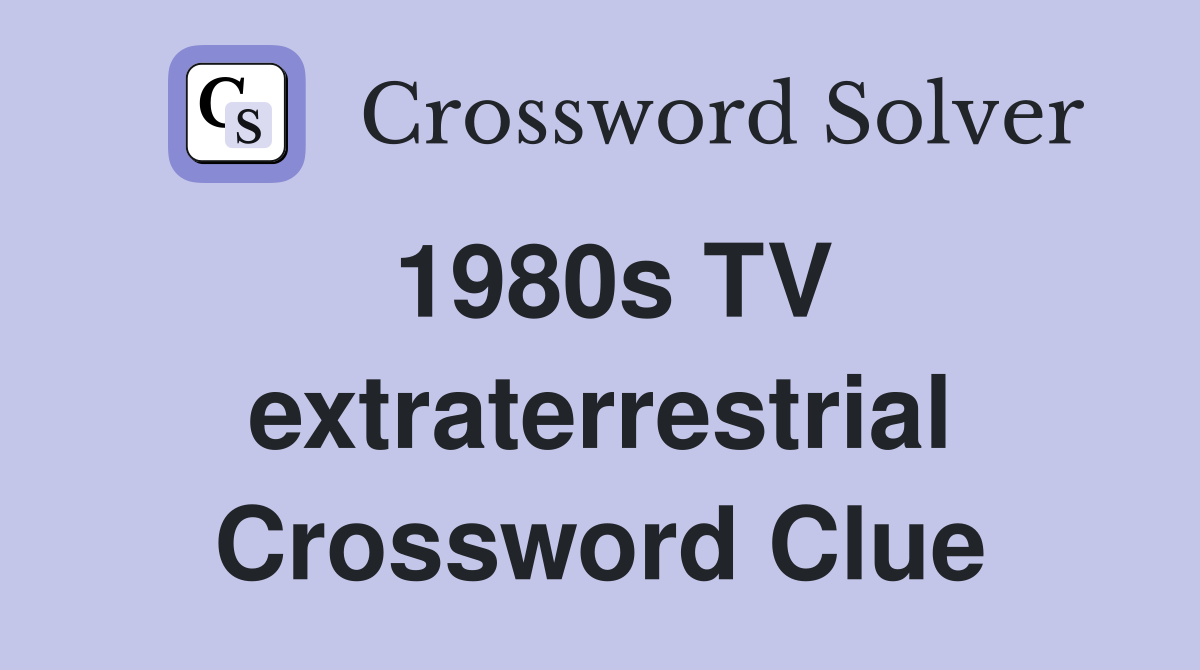 1980s TV extraterrestrial Crossword Clue